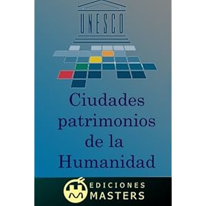 Ciudades patrimonio de la humanidad (Spanish Edition)