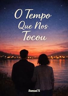 Livro O Tempo Que Nos Tocou: Um romance sobre reencontros que revelam, o que o tempo transforma e a maturidade de entender sem precisar reviver