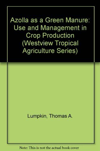 Azolla As A Green Manure: Use And Management In Crop Production (Westview Tropical Agriculture)