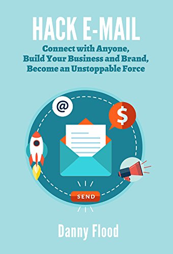 Hack E-mail: Email Outreach and Marketing Ideas Based on Sales Psychology (Hacks to Create a New Future Series Book 3)