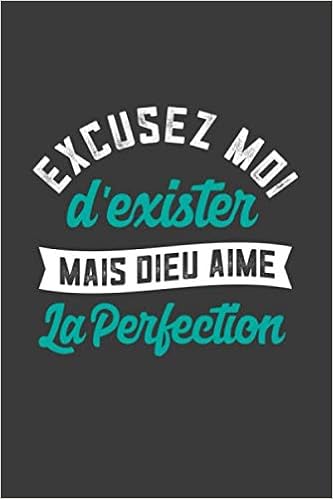 Excusez Moi D Exister Mais Dieu Aime La Perfection Carnet De Notes 1 Pages 15cmx22cm Cadeau Humour Original Citation Travail Ecole Cahier Idees Souvenir Brouillon French Edition Editions Ots Amazon Com Books