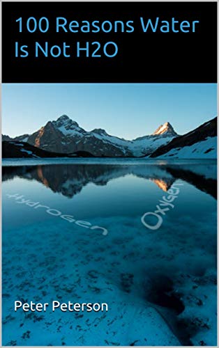 100 Reasons Water Is Not H2O