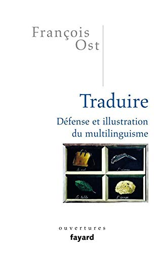 Traduire: Defense et illustration du multilinguisme by Francois Ost