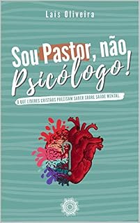 Livro Sou Pastor, não Psicólogo!: O que líderes cristãos precisam saber sobre saúde mental.