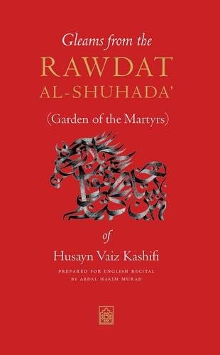 Gleams from the Rawdat al-Shuhada: (Garden of the Martyrs) of Husayn Vaiz Kashifi
