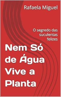 Livro Nem Só de Água Vive a Planta: O segredo das suculentas felizes