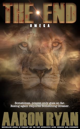 THE END - Omega: A Dystopian Christian End-Times Fiction Thriller (THE END: A Christian End Times Fiction Book Series 3)