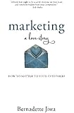 Marketing: A Love Story: How to Matter to Your Customers