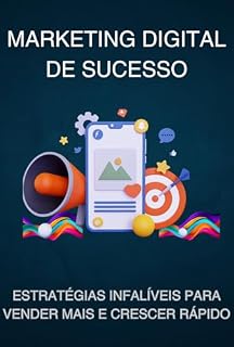 Livro Marketing Digital de Sucesso: Estratégias Infalíveis para Vender Mais e Crescer Rápido