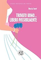 Trovato uomo... libero possibilmente: Nuove avventure di una divorziata cinquantenne alla riscossa (Piccola Biblioteca del Sorriso) (Italian Edition)