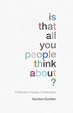Is That all You People Think About?: A Collection of Modern Haikus by 
