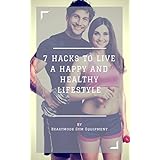 7 HACKS TO LIVE A HAPPY AND HEALTHY LIFESTYLE