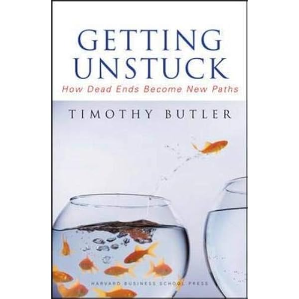Getting Unstuck How Dead Ends Become New Paths Butler Timothy 9781422102251 Amazon Com Books
