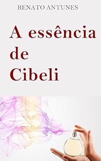 Livro A essência de Cibeli: O perfume perfeito