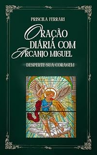 Livro "Oração Diária com o Arcanjo Miguel: Desperte Sua Coragem": Embarque em uma jornada espiritual transformadora com "Oração Diária com o Arcanjo Miguel"