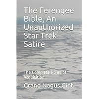 The Ferengee Bible, An Unauthorized Star Trek Satire: The Complete Rules of Acquisition
