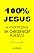 Livro 100% JESUS: A proteção da obediência a Jesus (Um livro cristão 23)