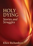 Holy Dying: Stories and Struggles by Ellen Richardson