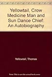 Yellowtail, Crow medicine man and Sun Dance chief: An autobiography by 