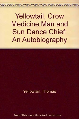 Yellowtail, Crow medicine man and Sun Dance chief: An autobiography by Thomas Yellowtail (Hardcover)