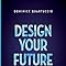 Design Your Future: 3 Simple Steps to Stop Drifting and Start Living ...