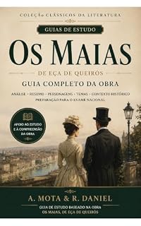 Livro Os Maias – Guia Completo da Obra: Resumo capítulo a capítulo, análise das personagens, temas centrais, crítica social, cronologia, fichas de revisão e preparação para o exame nacional