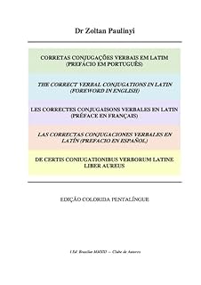 Livro Corretas Conjugações Verbais Em Latim (prefácio Em Português), The Correct Verbal Conjugations In Latin (foreword In English), De Certis Coniugationibus Verborum Latine Liber Aureus