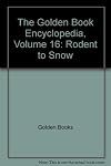 The Golden Book Encyclopedia, Book 16: Rodent to Snow