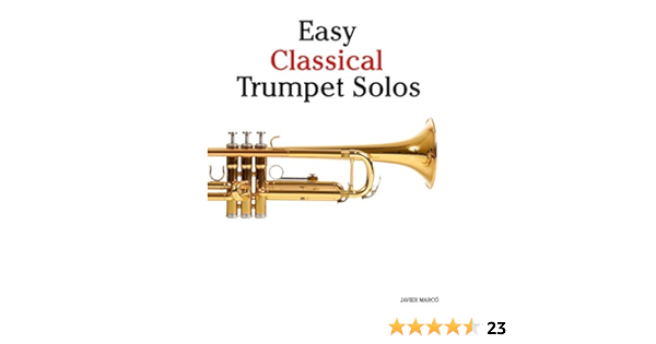 Easy Classical Trumpet Solos Featuring Music Of Bach Brahms Pachelbel Handel And Other Composers Kindle Edition By Marco Javier Arts Photography Kindle Ebooks Amazon Com