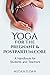 Yoga for the Pregnant & Postpartum Core: A Handbook for Yoga Students & Teachers by 