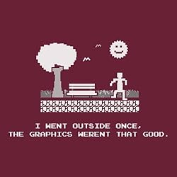 I Went Outside Once The Graphics Weren't That Good