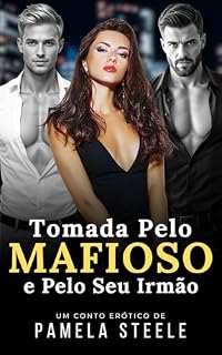 Livro Tomada pelo Mafioso e pelo Seu Irmão: Conto Erótico - Entre o Prazer e o Pecado, Ela Escolheu os Dois