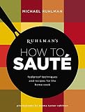 Ruhlman's How to Saute: Foolproof Techniques and Recipes for the Home Cook Ruhlman's How to Saute: Foolproof Techniques and Recipes for the Home Cook