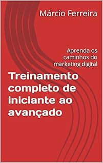 Livro Treinamento completo de iniciante ao avançado : Aprenda os caminhos do marketing digital