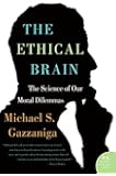 The Ethical Brain: The Science of Our Moral Dilemmas