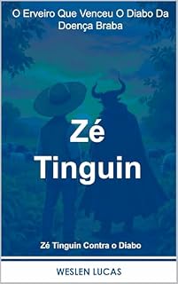 Livro Zé Tinguin: O Erveiro Que Venceu O Diabo Da Doença Braba (Zé Tinguin Contra o Diabo Livro 4)