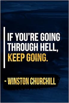 If You're Going Through Hell, Keep Going: Blue and Gold Winston Churchill Quote Designer Notebook