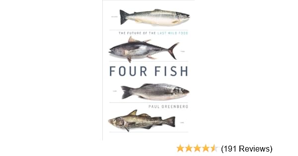 Four Fish The Future Of The Last Wild Food Paul Greenberg