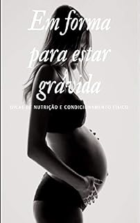 Livro Em forma para estar grávida: Dicas de nutrição e condicionamento físico durante a gravidez