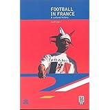 Football in France: A Cultural History (Global Sport Cultures)
