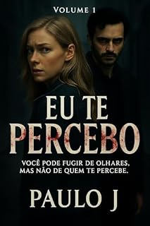 Livro Eu Te Percebo - Volume 1: Você pode fugir de olhares, mas não de quem te percebe.