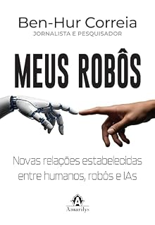 Livro Meus robôs: novas relações estabelecidas entre humanos, robôs e IAs