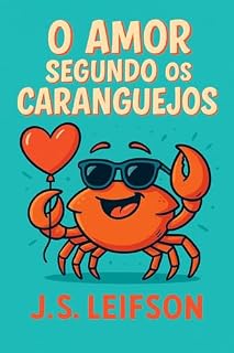 Livro O Amor Segundo os Caranguejos: uma comédia nonsense sobre o fim e o meio das coisas