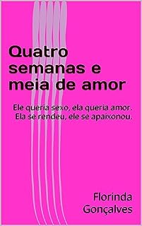 Livro Quatro semanas e meia de amor: Ele queria sexo, ela queria amor. Ela se rendeu, ele se apaixonou.