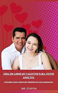 Livro GUIA DO AMOR DO VALENTIM PARA NOVOS ADULTOS.: DESCUBRA COMO PASSAR SEU PRIMEIRO DIA DOS NAMORADOS.