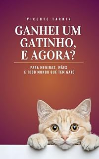 Livro Ganhei um gatinho, e agora?: Para meninas, mães e todo mundo que gosta de gato (Cuidados)