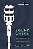 Sound Check: How Worship Teams Can Pursue Authenticity, Excellence, and Purpose by Kurtis Parks