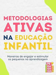 Metodologias Ativas na Educação Infantil: Maneiras de engajar e estimular os pequenos na aprendizagem