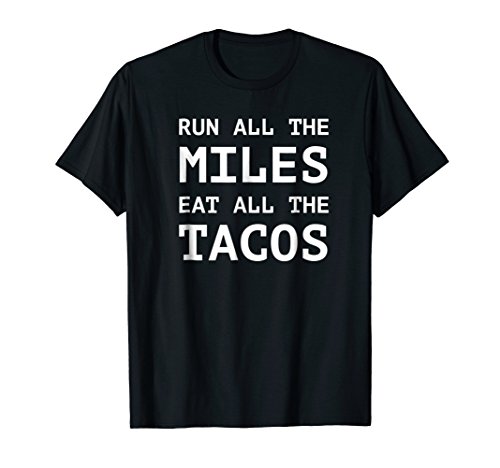 Run All The Miles Eat All The Tacos Funny Running Shirt T-Shirt