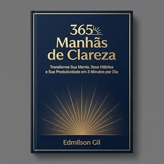 Livro 365 Manhãs de Clareza: Transforme Sua Mente, Seus Hábitos e Sua Produtividade em 3 Minutos por Dia